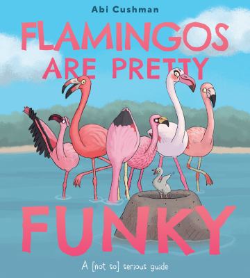 Book cover for Flamingos Are Pretty Funky: A (Not So) Serious Guide